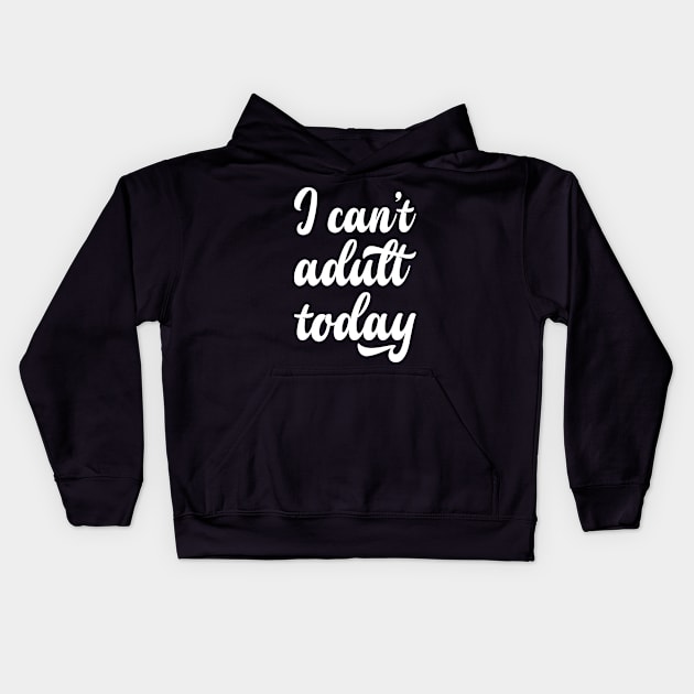 I can't adult today Kids Hoodie by Monosshop